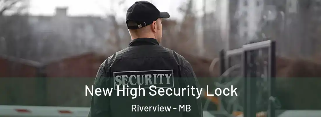  New High Security Lock Riverview - MB