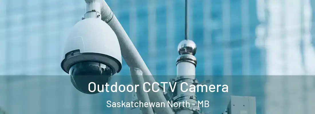  Outdoor CCTV Camera Saskatchewan North - MB