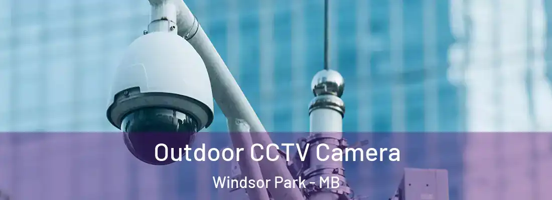  Outdoor CCTV Camera Windsor Park - MB