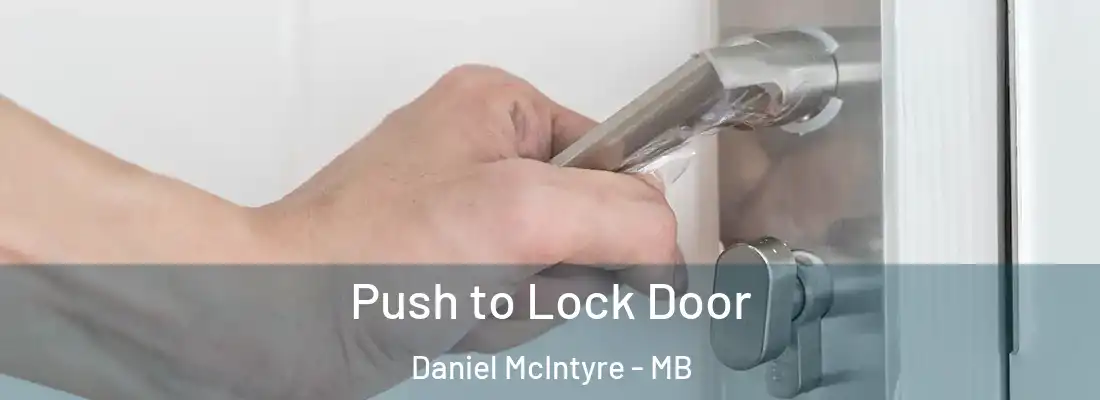  Push to Lock Door Daniel McIntyre - MB