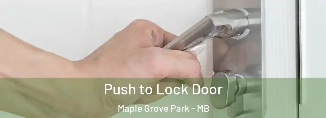  Push to Lock Door Maple Grove Park - MB