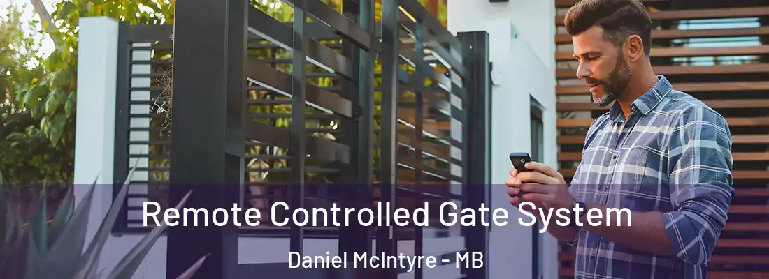  Remote Controlled Gate System Daniel McIntyre - MB