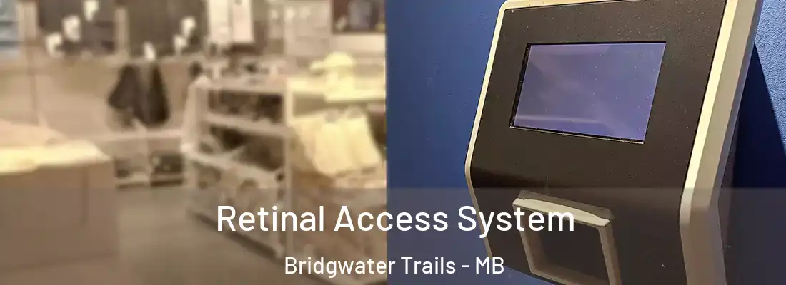  Retinal Access System Bridgwater Trails - MB