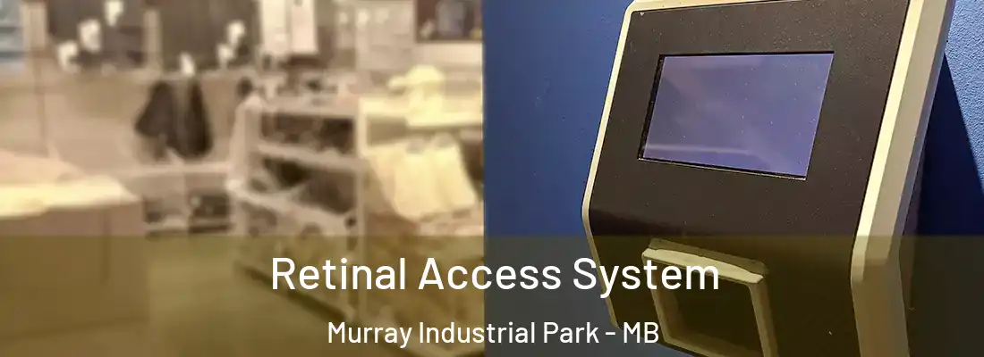  Retinal Access System Murray Industrial Park - MB