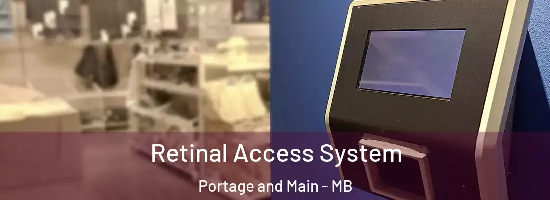  Retinal Access System Portage and Main - MB