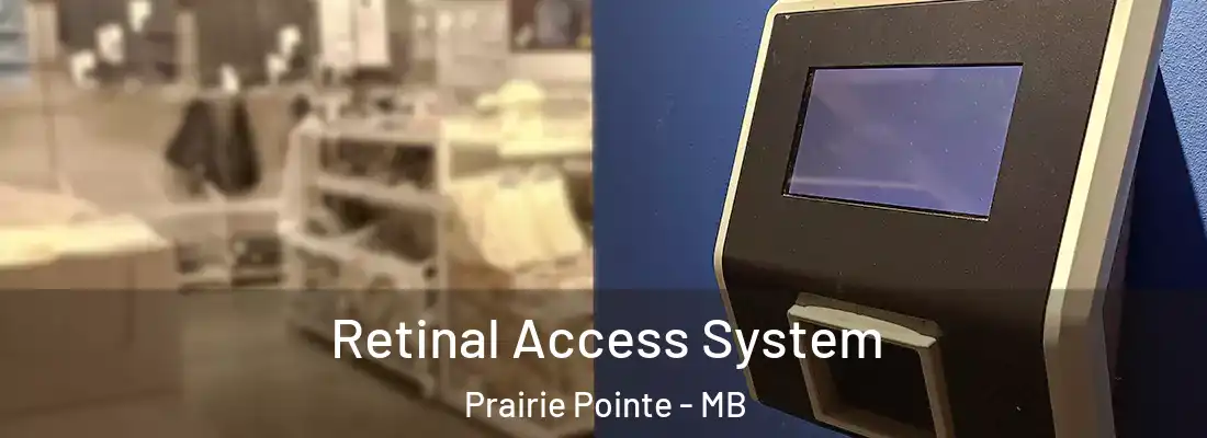  Retinal Access System Prairie Pointe - MB
