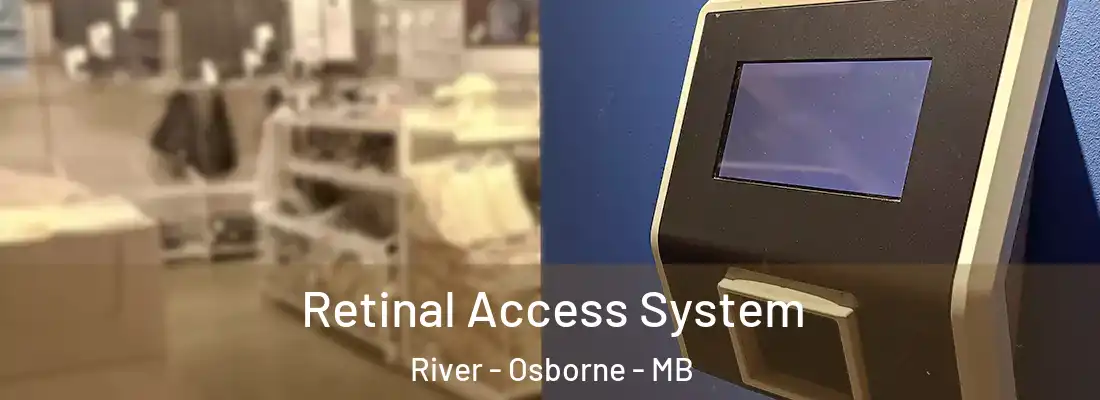  Retinal Access System River - Osborne - MB