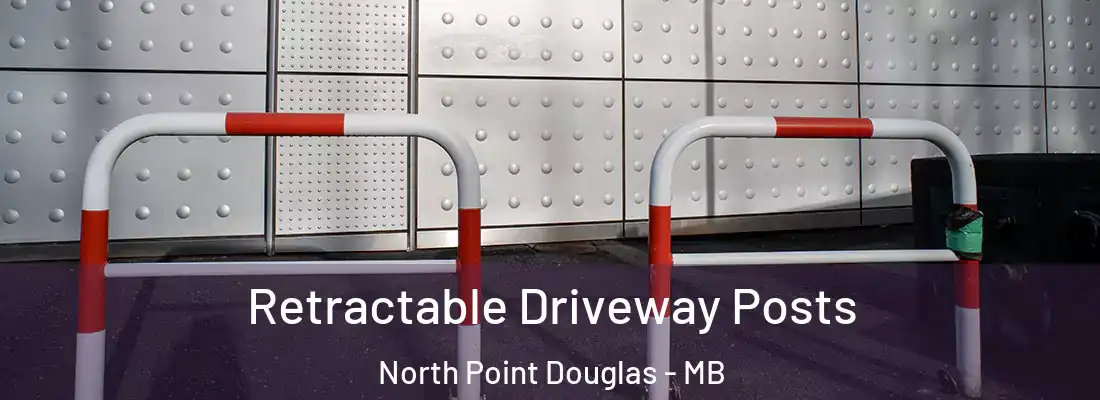  Retractable Driveway Posts North Point Douglas - MB