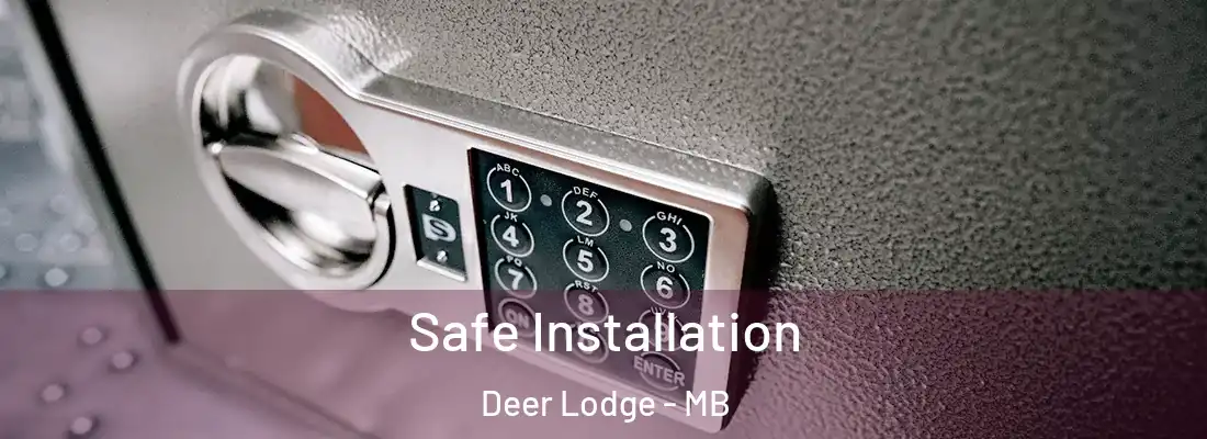  Safe Installation Deer Lodge - MB