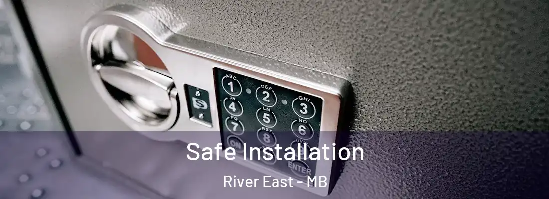  Safe Installation River East - MB