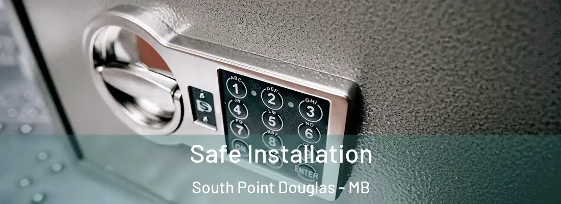  Safe Installation South Point Douglas - MB