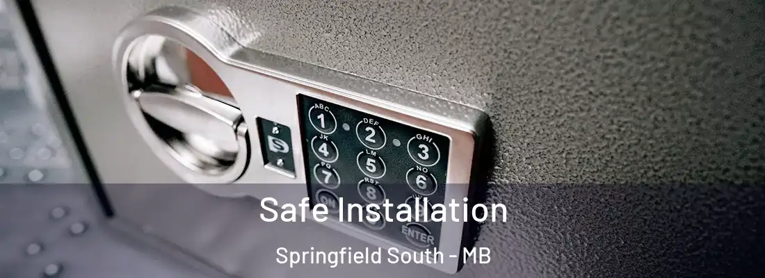  Safe Installation Springfield South - MB