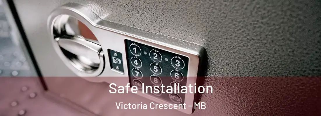  Safe Installation Victoria Crescent - MB