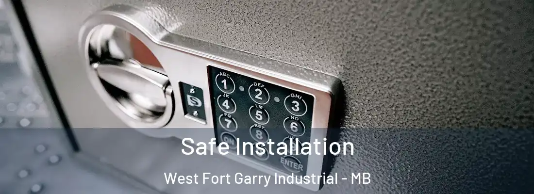  Safe Installation West Fort Garry Industrial - MB