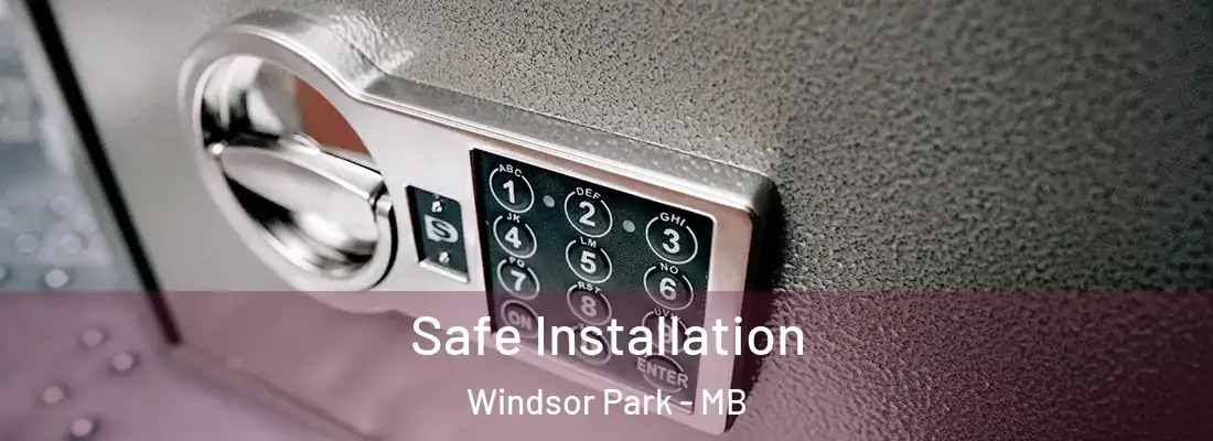 Safe Installation Windsor Park - MB