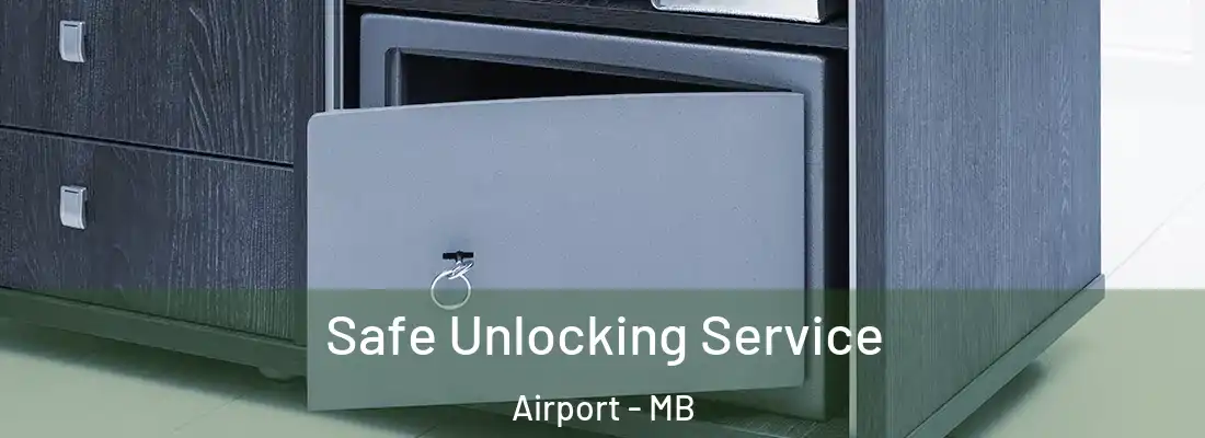  Safe Unlocking Service Airport - MB
