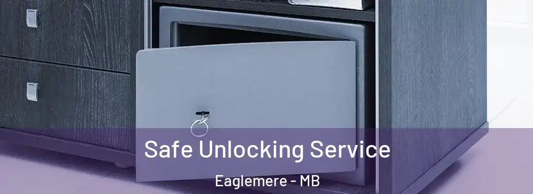  Safe Unlocking Service Eaglemere - MB