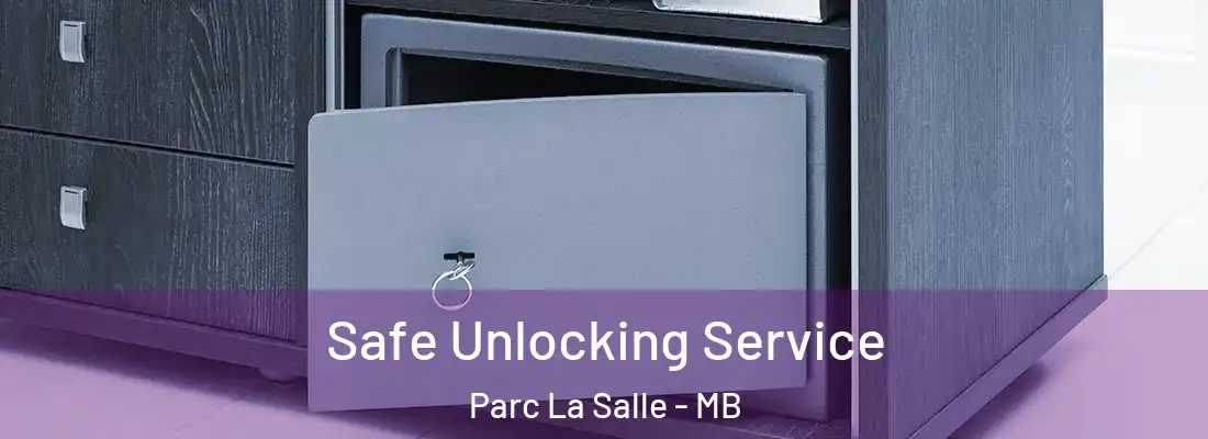  Safe Unlocking Service Parc La Salle - MB