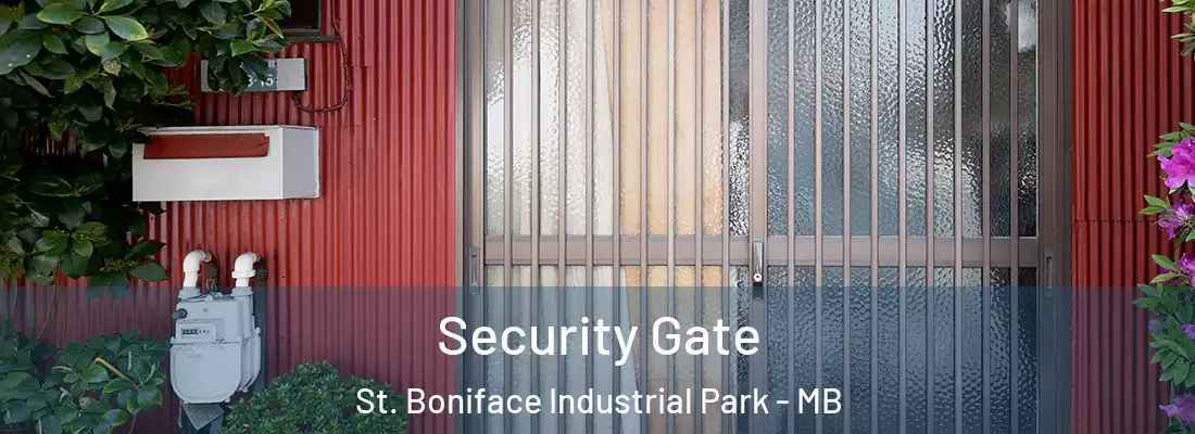  Security Gate St. Boniface Industrial Park - MB