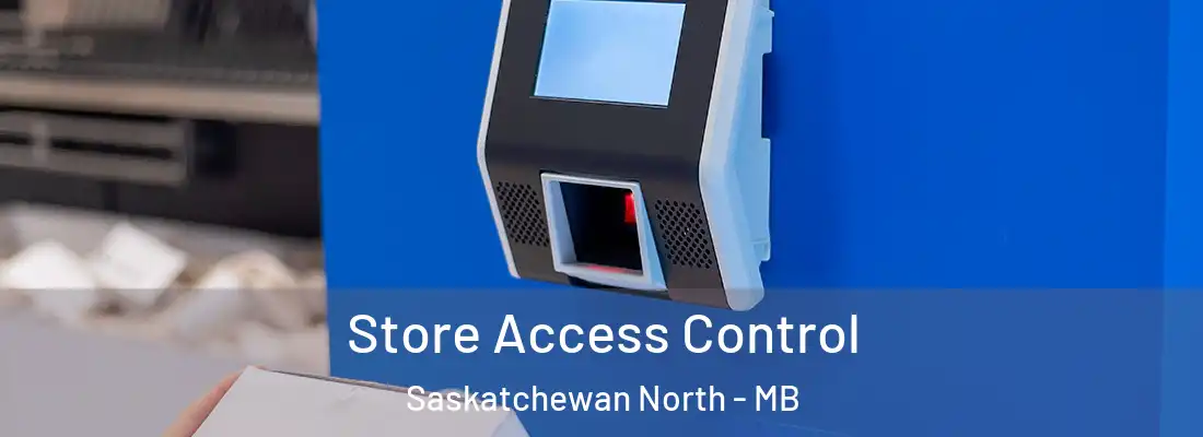  Store Access Control Saskatchewan North - MB