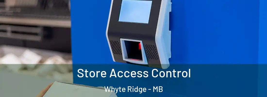  Store Access Control Whyte Ridge - MB