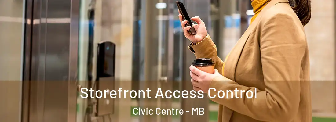  Storefront Access Control Civic Centre - MB