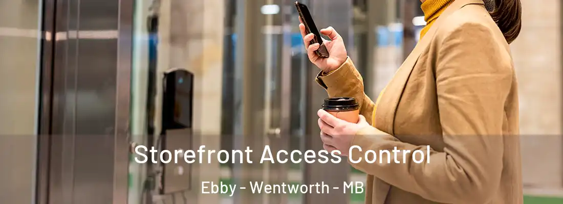  Storefront Access Control Ebby - Wentworth - MB