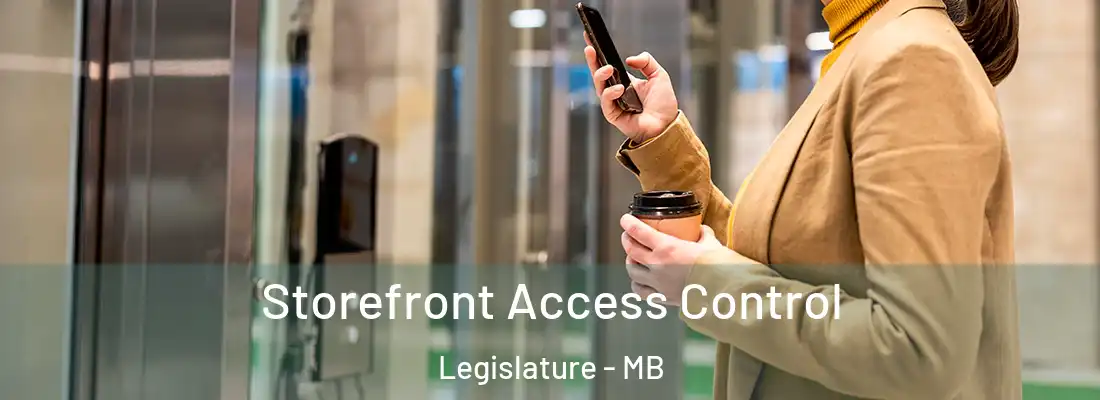  Storefront Access Control Legislature - MB