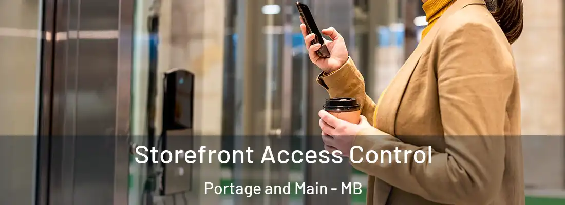  Storefront Access Control Portage and Main - MB