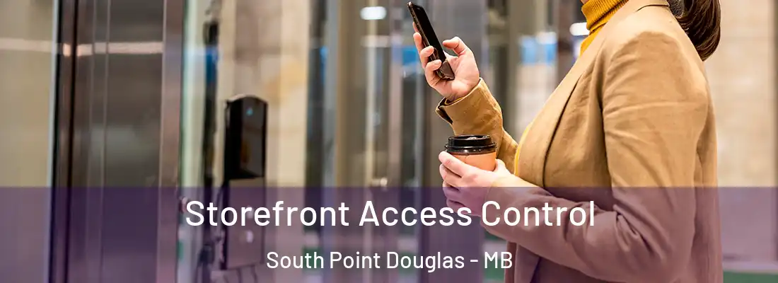  Storefront Access Control South Point Douglas - MB