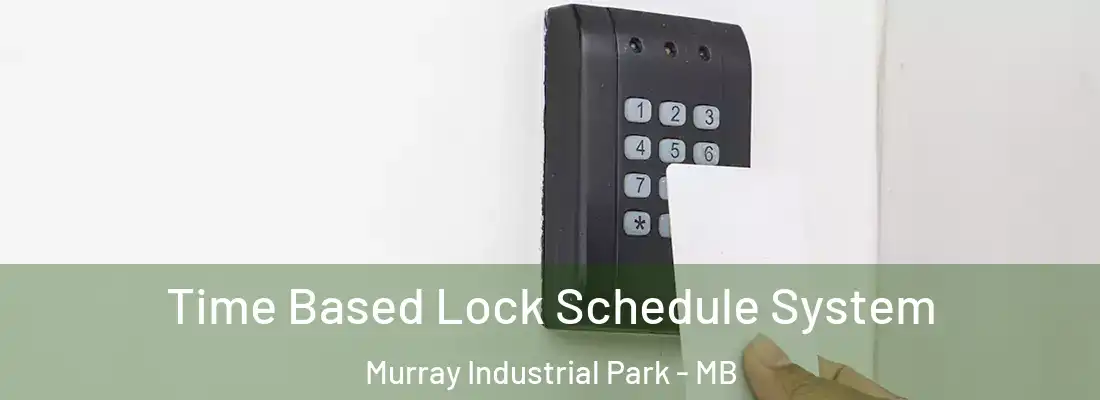  Time Based Lock Schedule System Murray Industrial Park - MB