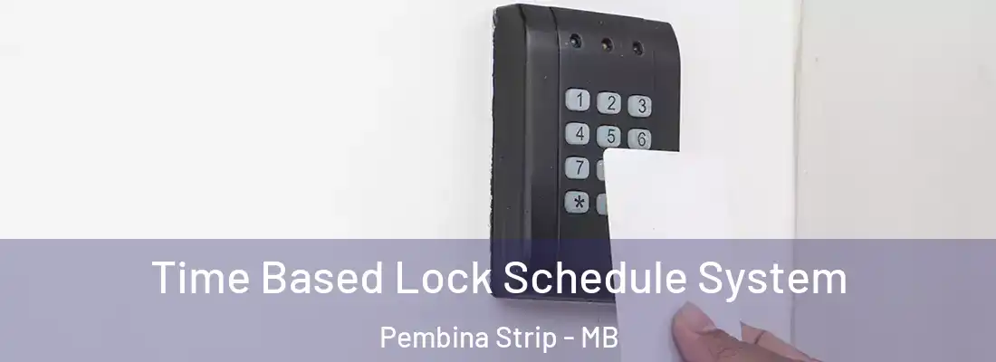  Time Based Lock Schedule System Pembina Strip - MB