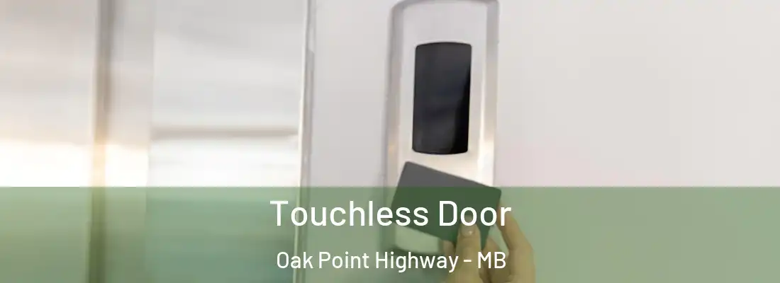  Touchless Door Oak Point Highway - MB