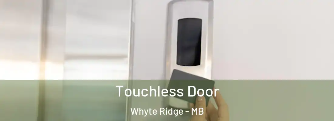 Touchless Door Whyte Ridge - MB