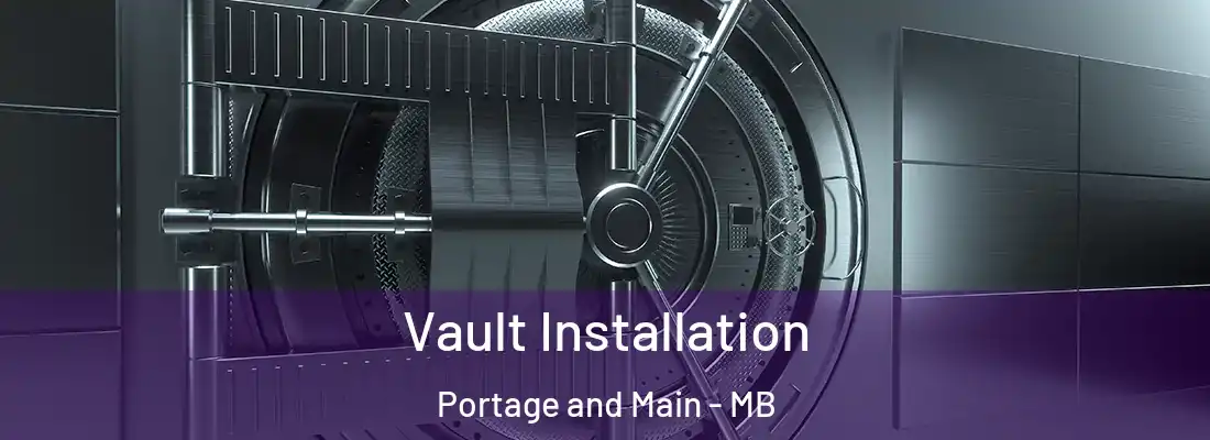  Vault Installation Portage and Main - MB