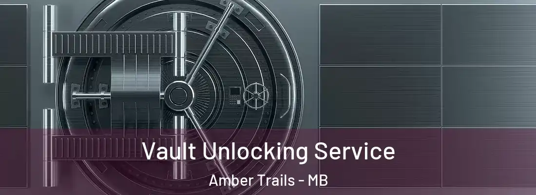  Vault Unlocking Service Amber Trails - MB