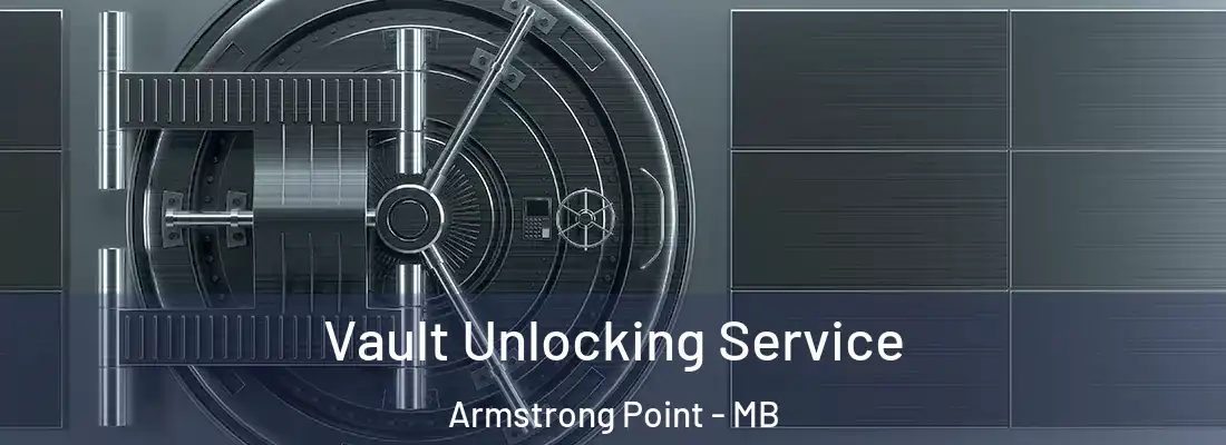  Vault Unlocking Service Armstrong Point - MB
