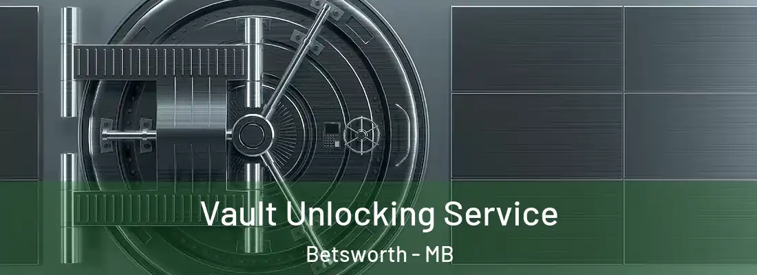  Vault Unlocking Service Betsworth - MB