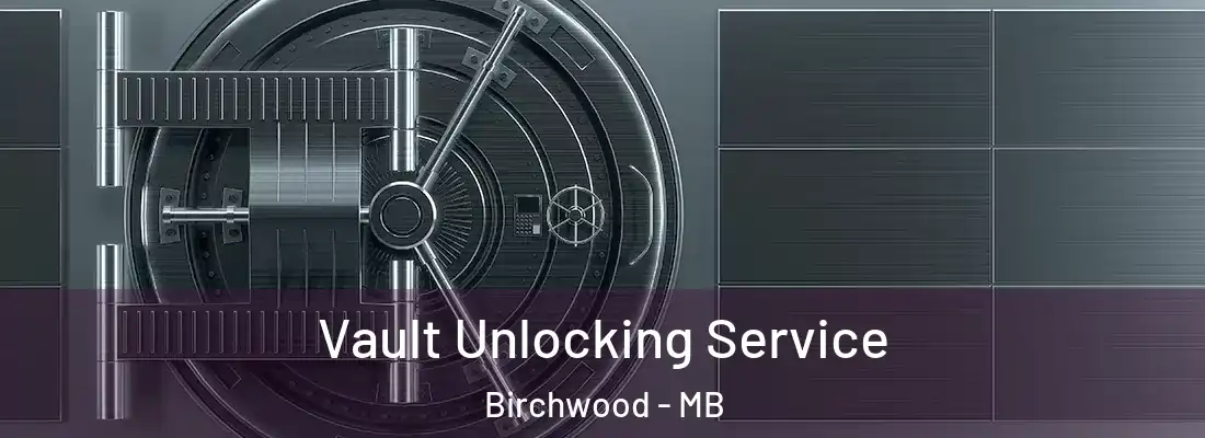  Vault Unlocking Service Birchwood - MB