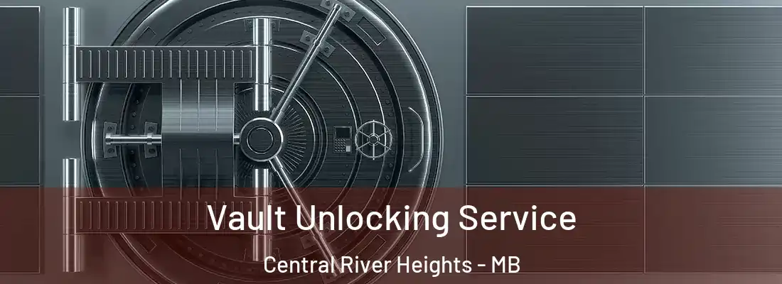  Vault Unlocking Service Central River Heights - MB