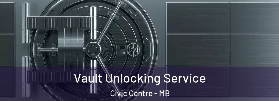  Vault Unlocking Service Civic Centre - MB