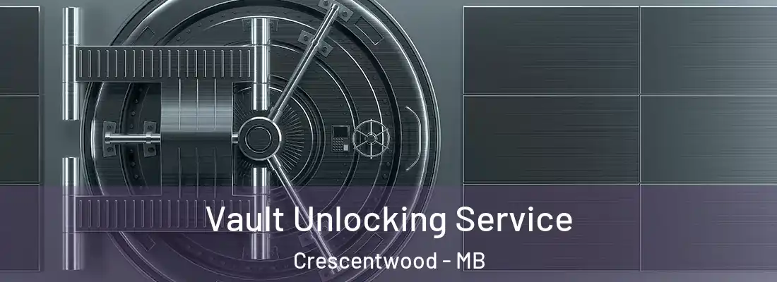  Vault Unlocking Service Crescentwood - MB