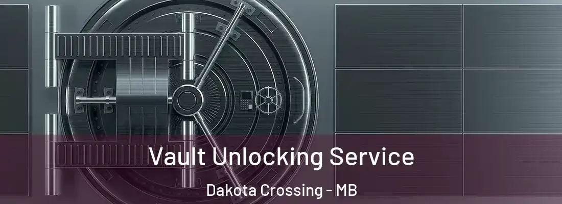  Vault Unlocking Service Dakota Crossing - MB
