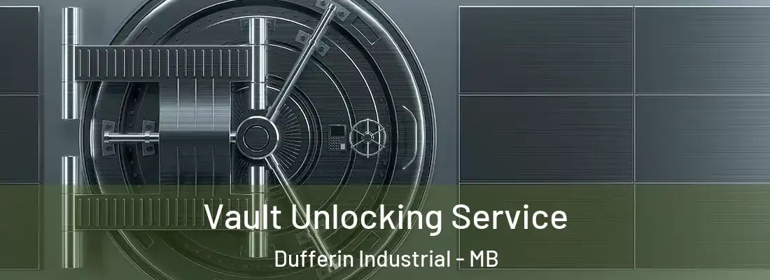  Vault Unlocking Service Dufferin Industrial - MB