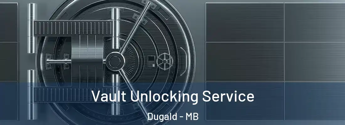  Vault Unlocking Service Dugald - MB