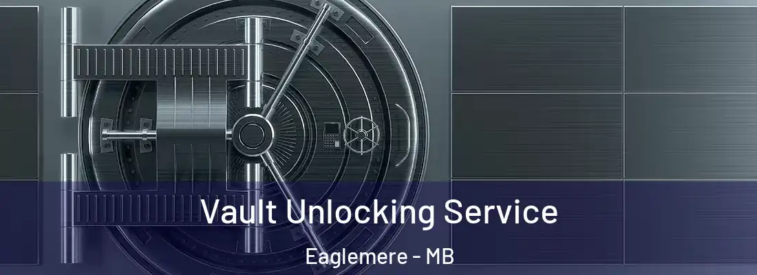  Vault Unlocking Service Eaglemere - MB