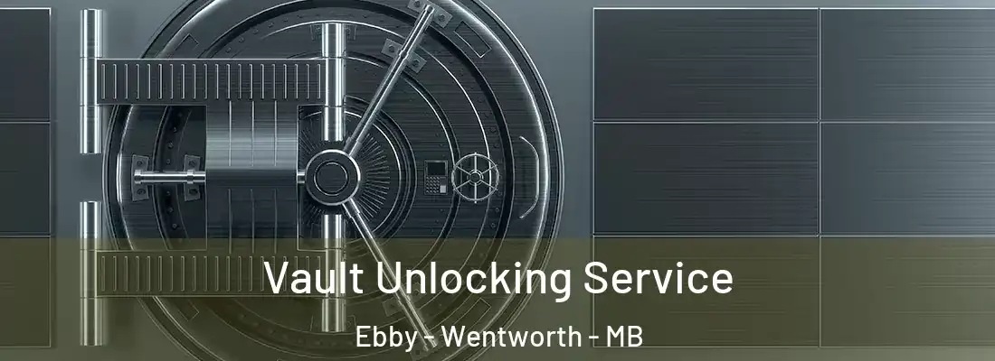  Vault Unlocking Service Ebby - Wentworth - MB