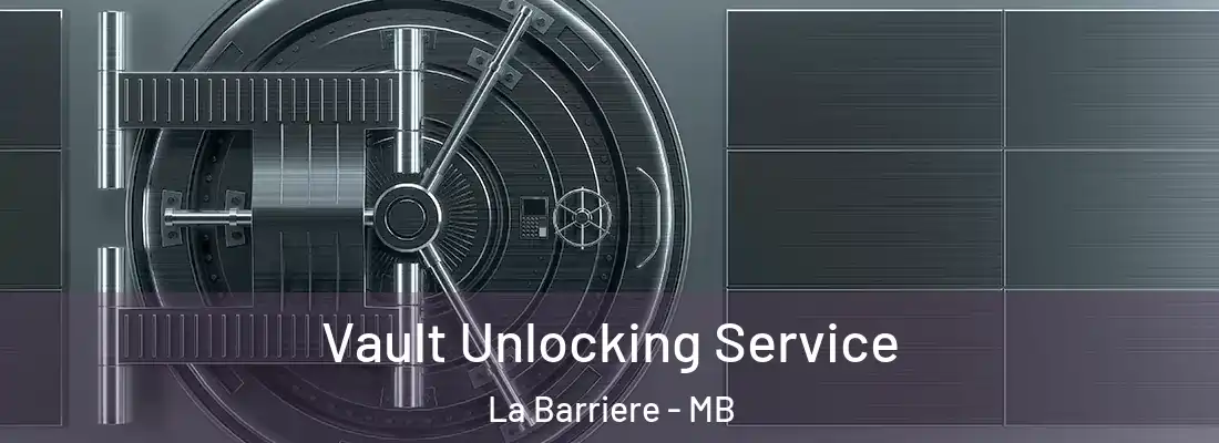 Vault Unlocking Service La Barriere - MB