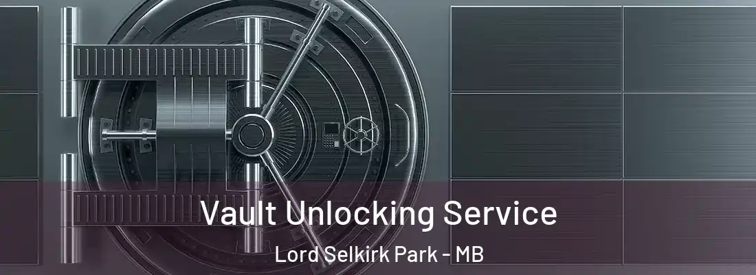  Vault Unlocking Service Lord Selkirk Park - MB