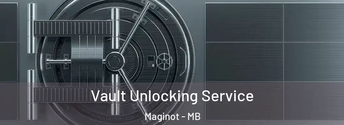  Vault Unlocking Service Maginot - MB